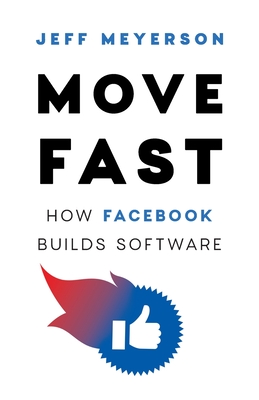 Move Fast: How Facebook Builds Software - Meyerson, Jeff
