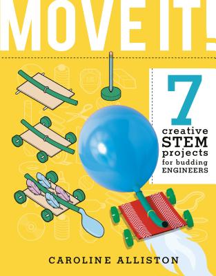 Move It!: 7 Creative Stem Projects for Budding Engineers--Movement Edition - Alliston, Caroline