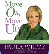 Move On, Move Up: Turn Yesterday's Trials Into Today's Triumphs