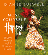 Move Yourself Happy: 21 Days to Make Joyful Movement a Habit