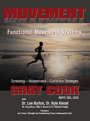 Movement: Functional Movement Systems: Screening, Assessment, and Corrective Strategies - Cook, Gray, and Burton, Lee, and Rose, Greg