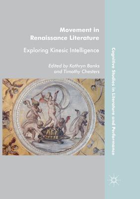 Movement in Renaissance Literature: Exploring Kinesic Intelligence - Banks, Kathryn (Editor), and Chesters, Timothy (Editor)