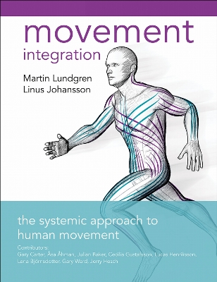 Movement Integration: The Systemic Approach to Human Movement - Lundgren, Linus, and Johansson