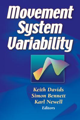 Movement System Variability - Davids, Keith (Editor), and Bennett, Simon (Editor), and Newell, Karl (Editor)