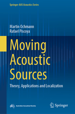 Moving Acoustic Sources: Theory, Applications and Localization - Ochmann, Martin, and Piscoya, Rafael