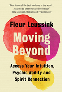 Moving Beyond: Access Your Intuition, Psychic Ability and Spirit Connection