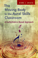 Moving Body in the Aural Skills Classroom: A Eurythmics Based Approach
