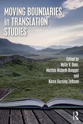 Moving Boundaries in Translation Studies - Dam, Helle V (Editor), and Br�gger, Matilde Nisbeth (Editor), and Zethsen, Karen Korning (Editor)