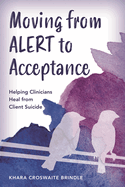Moving from ALERT to Acceptance: Helping Clinicians Heal from Client Suicide