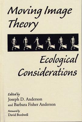 Moving Image Theory: Ecological Considerations - Anderson, Joseph D, Dr., and Anderson, Barbara Fisher, and Bordwell, David, Professor (Foreword by)