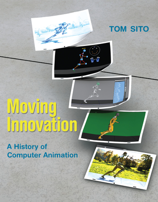 Moving Innovation: A History of Computer Animation - Sito, Tom