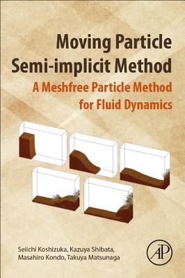 Moving Particle Semi-implicit Method: A Meshfree Particle Method for Fluid Dynamics - Koshizuka, Seiichi, and Shibata, Kazuya, and Kondo, Masahiro