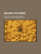 Moving Pictures: How They Are Made and Worked