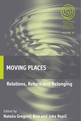 Moving Places: Relations, Return and Belonging - Bon, Natasa Gregori  (Editor), and Repi , Jaka (Editor)