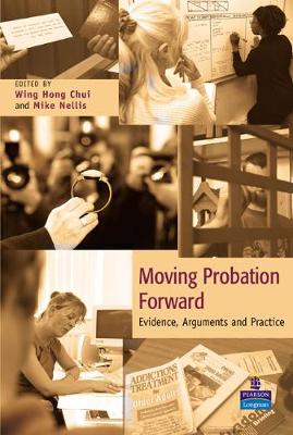 Moving Probation Forward: Evidence, Arguments and Practice - Nellis, Mike, and Chui, Wing Hong