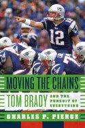Moving the Chains: Tom Brady and the Pursuit of Everything