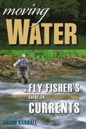 Moving Water: A Fly Fisher's Guide to Currents