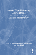 Moving Your University Course Online: Case Studies on Design, Development and Delivery