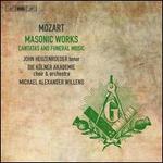 Mozart: Masonic Works - Cantatas and Funeral Music