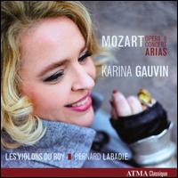 Mozart: Opera & Concert Arias - Andre Moisan (basset horn); Benedetto Lupo (piano); Karina Gauvin (soprano); Les Violons du Roy; Bernard Labadie (conductor)