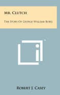 Mr. Clutch: The Story Of George William Borg