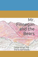 Mr. Finnegan and the Bears: Once When We Were Homeless