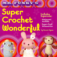 Mr. Funky's Super Crochet Wonderful