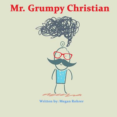 Mr. Grumpy Christian - Rohrer, Megan