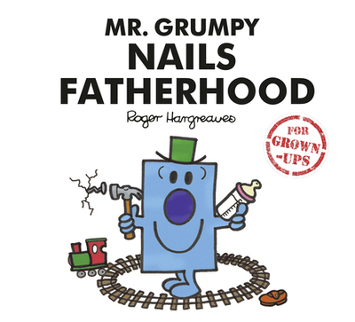 Mr. Grumpy Nails Fatherhood - Bankes, Liz, and Daykin, Lizzie, and Daykin, Sarah