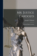 Mr. Justice Cardozo: A Liberal Mind in Action