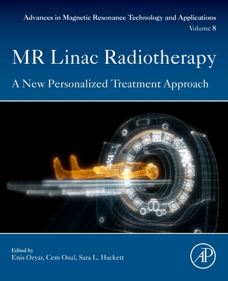 MR Linac Radiotherapy: A New Personalized Treatment Approach Volume 8 - Hackett, Sara L (Editor), and Onal, Cem (Editor), and Ozyar, Enis (Editor)