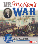 Mr. Madison's War: Causes and Effects of the War of 1812