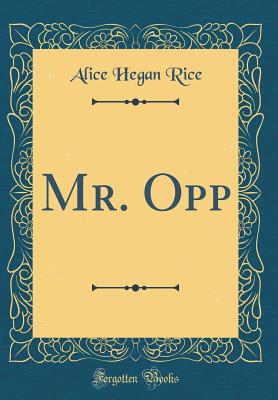 Mr. Opp (Classic Reprint) - Rice, Alice Hegan