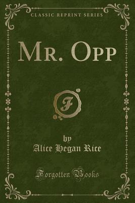 Mr. Opp (Classic Reprint) - Rice, Alice Hegan