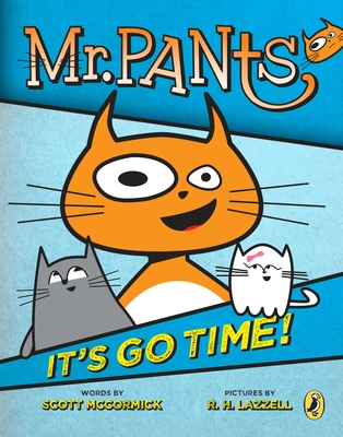 Mr. Pants: It's Go Time! - McCormick, Scott
