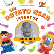 Mr. Potato Head Inventor: George Lerner: George Lerner