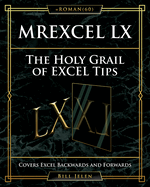 Mrexcel LX the Holy Grail of Excel Tips: Covers Excel Backwards and Forwards