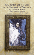 Mrs Bartlett And Her Class at the Metropolitan Tabernacle: A Biography by Her Son Edward Bartlett
