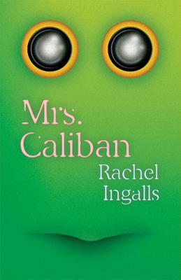 Mrs. Caliban - Ingalls, Rachel, and Galchen, Rivka (Introduction by)