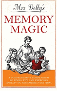 Mrs Dolby's Memory Magic: A Comprehensive Compendium of Tools, Tips & Exercises to Help You Remember Everything