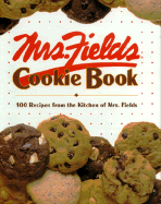 Mrs. Fields Cookie Book: 100 Recipes from the Kitchen of Mrs. Fields