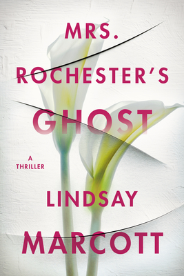 Mrs. Rochester's Ghost: A Thriller - Marcott, Lindsay