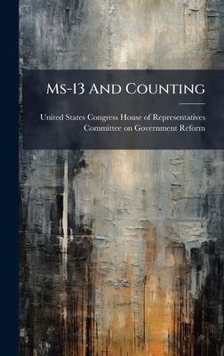 Ms-13 And Counting - United States Congress House of Repre (Creator)
