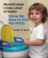 Mu?strame C?mo Usar El Ba�o / Show Me How to Use the Potty