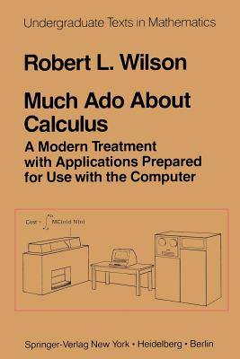 Much ADO about Calculus: A Modern Treatment with Applications Prepared for Use with the Computer - Wilson, R L
