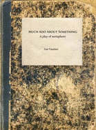 Much Ado About Something: A Play of Metaphors