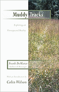 Muddy Tracks: Exploring an Unsuspected Reality: Exploring an Unsuspected Reality