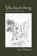 Mudwatching: Adventuring with Grandpa