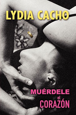 Muerdele El Corazon - Cacho, Lydia, and Cacho, Lidia