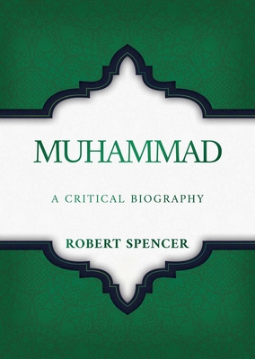 Muhammad: A Critical Biography - Spencer, Robert